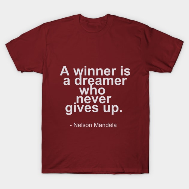 A winner is a dreamer who never gives up - Nelson Mandela Quotes T-Shirt by mursyidinejad